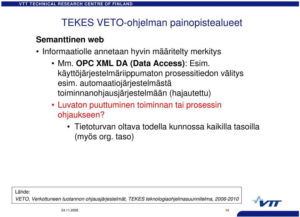 automaatiojärjestelmästä toiminnanohjausjärjestelmään (hajautettu) Luvaton puuttuminen toiminnan tai prosessin ohjaukseen?