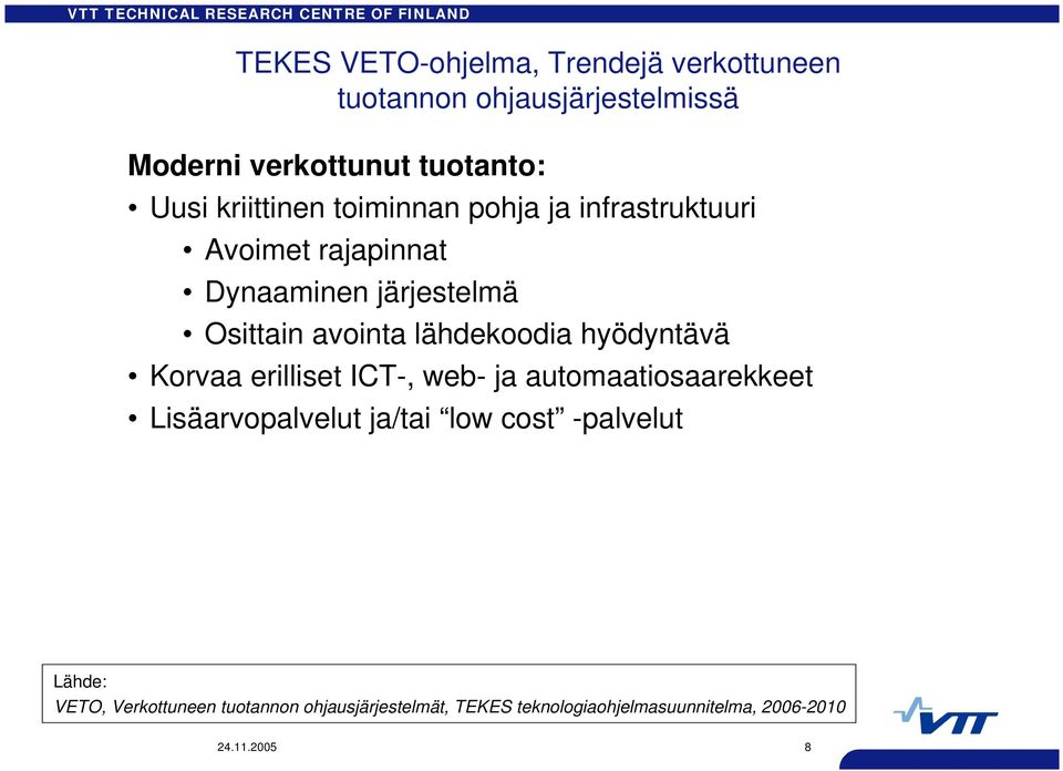 lähdekoodia hyödyntävä Korvaa erilliset ICT-, web- ja automaatiosaarekkeet Lisäarvopalvelut ja/tai low cost