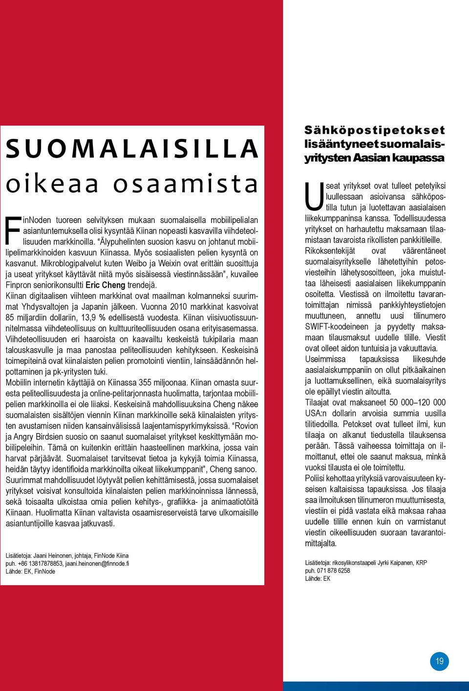 Mikro blogipalvelut kuten Weibo ja Weixin ovat erittäin suosittuja ja useat yritykset käyttävät niitä myös sisäisessä viestinnässään, kuvailee Finpron seniorikonsultti Eric Cheng trendejä.