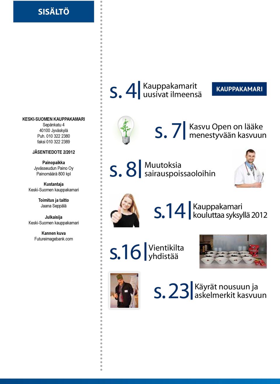 7 Kasvu Open on lääke menestyvään kasvuun Painopaikka Jyvässeudun Paino Oy Painomäärä 800 kpl Kustantaja Keski-Suomen kauppakamari s.