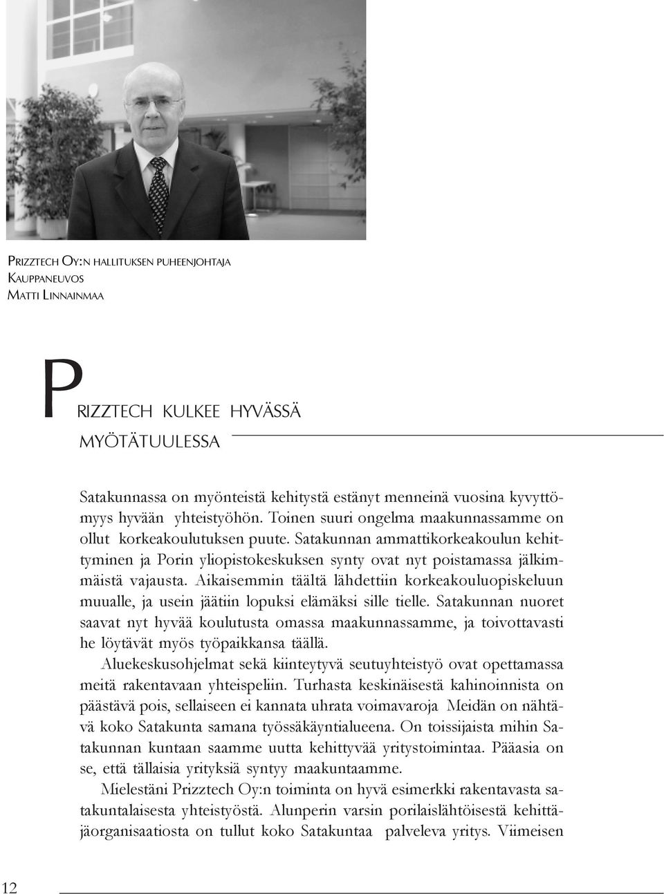 Satakunnan ammattikorkeakoulun kehittyminen ja Porin yliopistokeskuksen synty ovat nyt poistamassa jälkimmäistä vajausta.