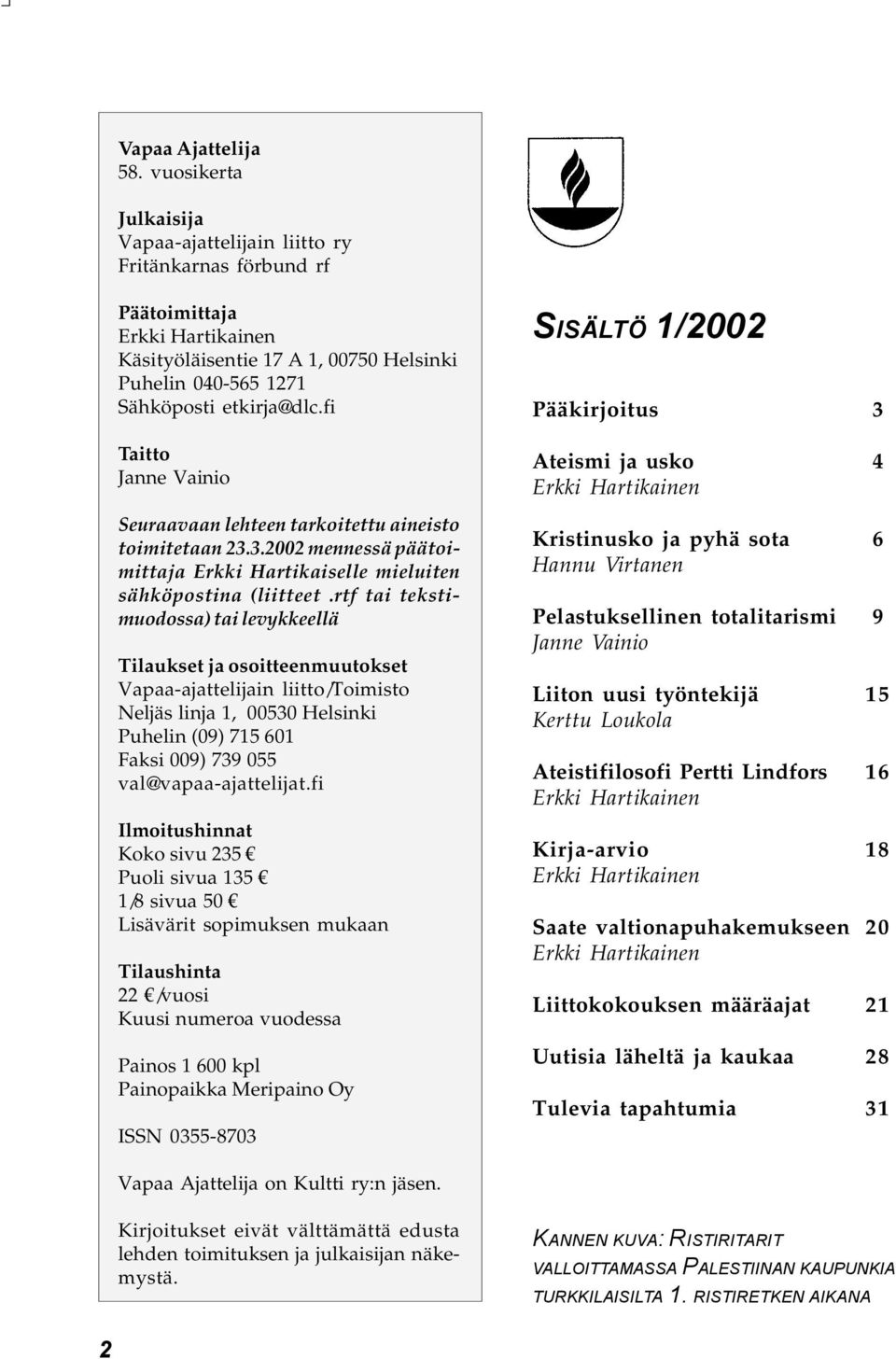 fi Taitto Janne Vainio Seuraavaan lehteen tarkoitettu aineisto toimitetaan 23.3.2002 mennessä päätoimittaja Erkki Hartikaiselle mieluiten sähköpostina (liitteet.