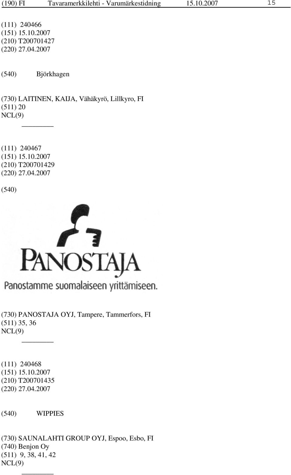 2007 Björkhagen (730) LAITINEN, KAIJA, Vähäkyrö, Lillkyro, FI (511) 20 (111) 240467 (210) T200701429