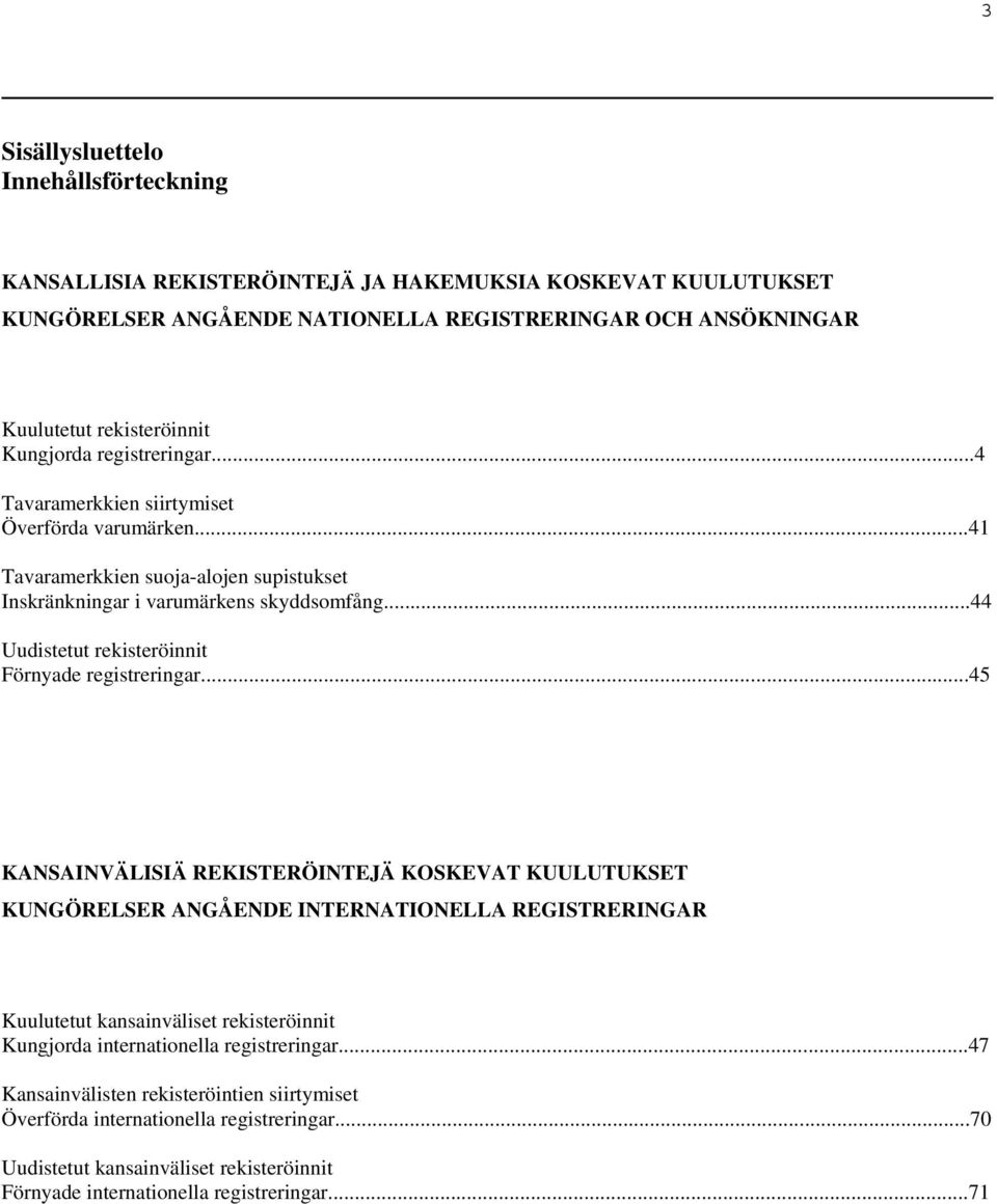 ..44 Uudistetut rekisteröinnit Förnyade registreringar.