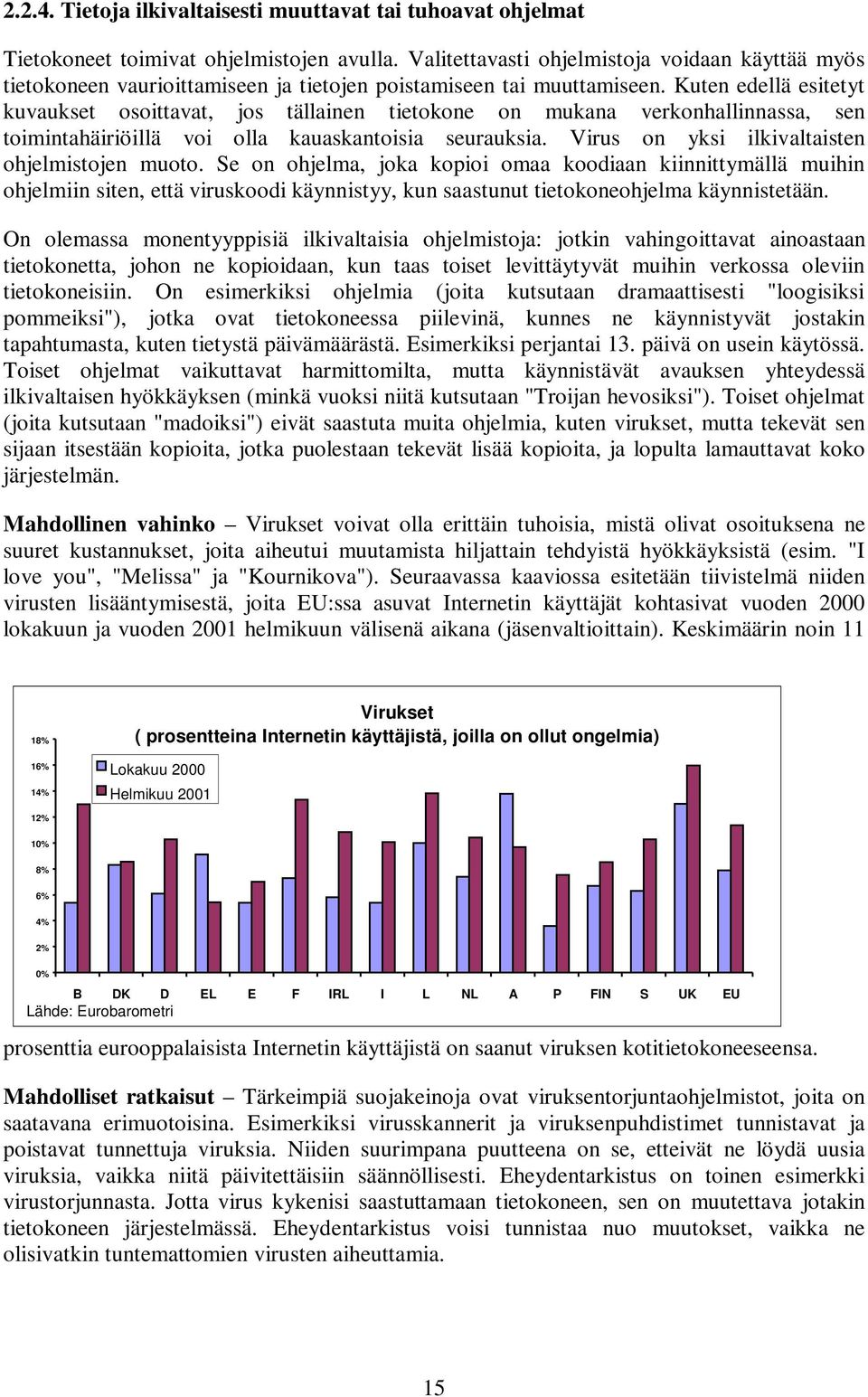 Kuten edellä esitetyt kuvaukset osoittavat, jos tällainen tietokone on mukana verkonhallinnassa, sen toimintahäiriöillä voi olla kauaskantoisia seurauksia.