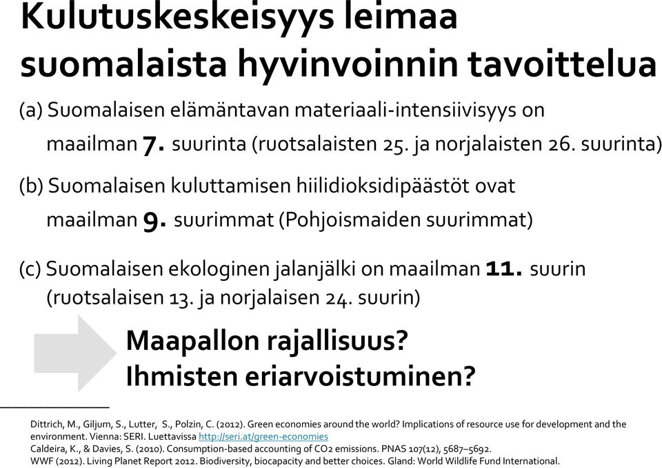 ja norjalaisen 24. suurin) Maapallon rajallisuus? Ihmisten eriarvoistuminen? Dittrich, M., Giljum, S., Lutter, S., Polzin, C. (2012). Green economies around the world?