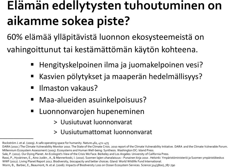 Luonnonvarojen hupeneminen > Uusiutuvat luonnonvarat > Uusiutumattomat luonnonvarat Rockström J. et al. (2009). A safe operating space for humanity. Nature 461, 472 475 DARA (2010.