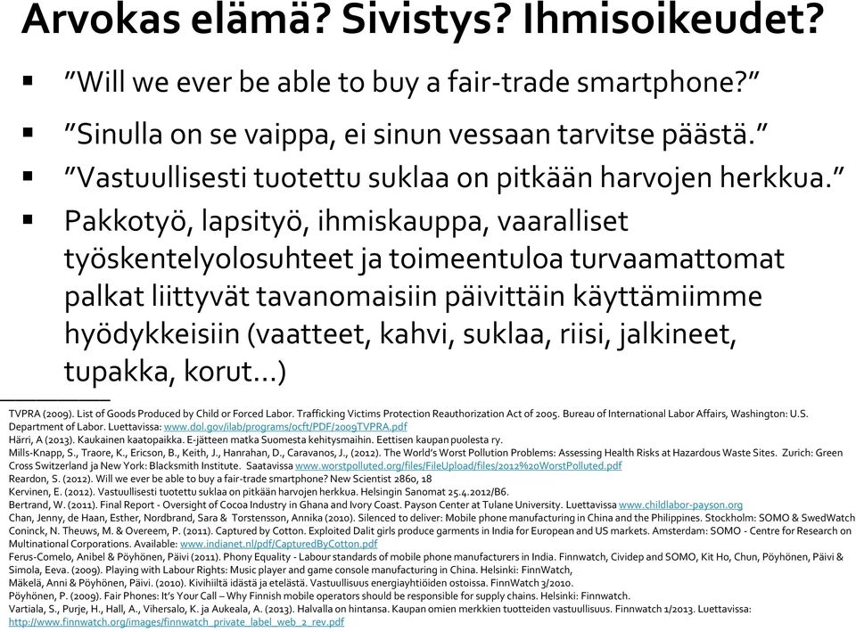 Pakkotyö, lapsityö, ihmiskauppa, vaaralliset työskentelyolosuhteet ja toimeentuloa turvaamattomat palkat liittyvät tavanomaisiin päivittäin käyttämiimme hyödykkeisiin (vaatteet, kahvi, suklaa, riisi,