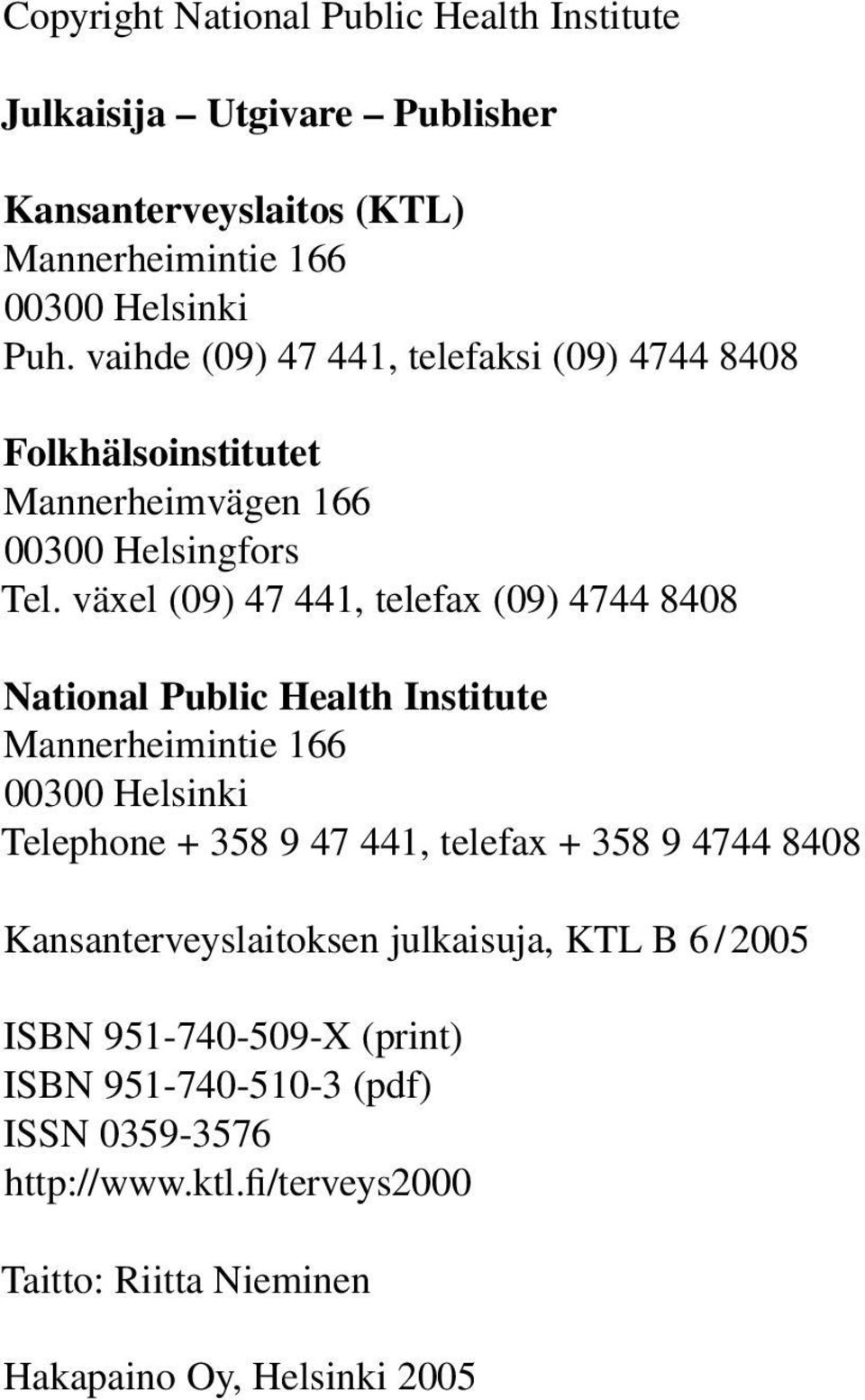 växel (09) 47 441, telefax (09) 4744 8408 National Public Health Institute Mannerheimintie 166 00300 Helsinki Telephone + 358 9 47 441, telefax + 358 9