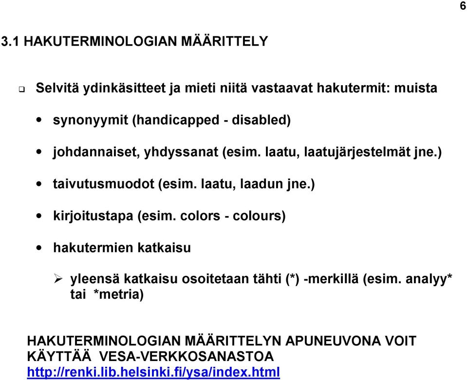 yhdyssanat (esim. laatu, laatujärjestelmät jne.) taivutusmuodot (esim. laatu, laadun jne.) kirjoitustapa (esim.