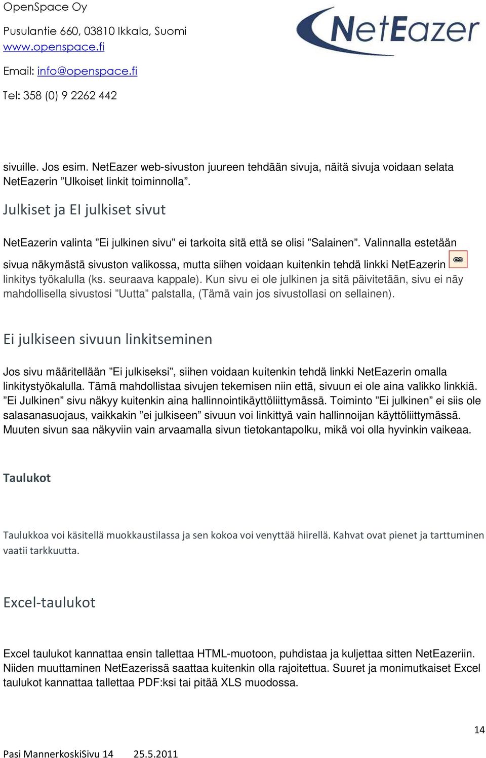 Valinnalla estetään sivua näkymästä sivuston valikossa, mutta siihen voidaan kuitenkin tehdä linkki NetEazerin linkitys työkalulla (ks. seuraava kappale).