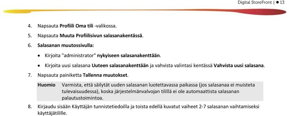 Kirjoita uusi salasana Uuteen salasanakenttään ja vahvista valintasi kentässä Vahvista uusi salasana. 7. Napsauta painiketta Tallenna muutokset.