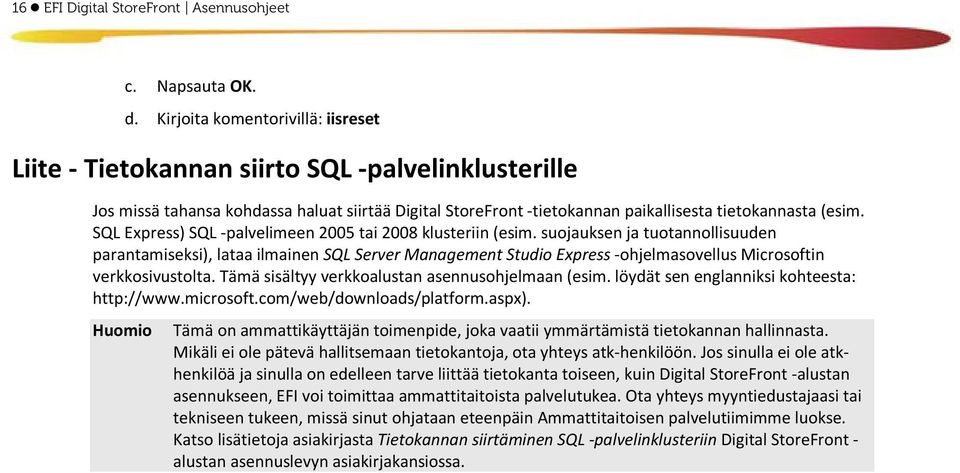 SQL Express) SQL -palvelimeen 2005 tai 2008 klusteriin (esim.