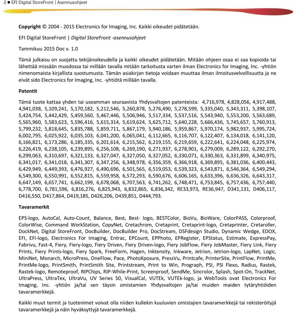 Mitään ohjeen osaa ei saa kopioida tai lähettää missään muodossa tai millään tavalla mitään tarkoitusta varten ilman Electronics for Imaging, Inc. -yhtiön nimenomaista kirjallista suostumusta.