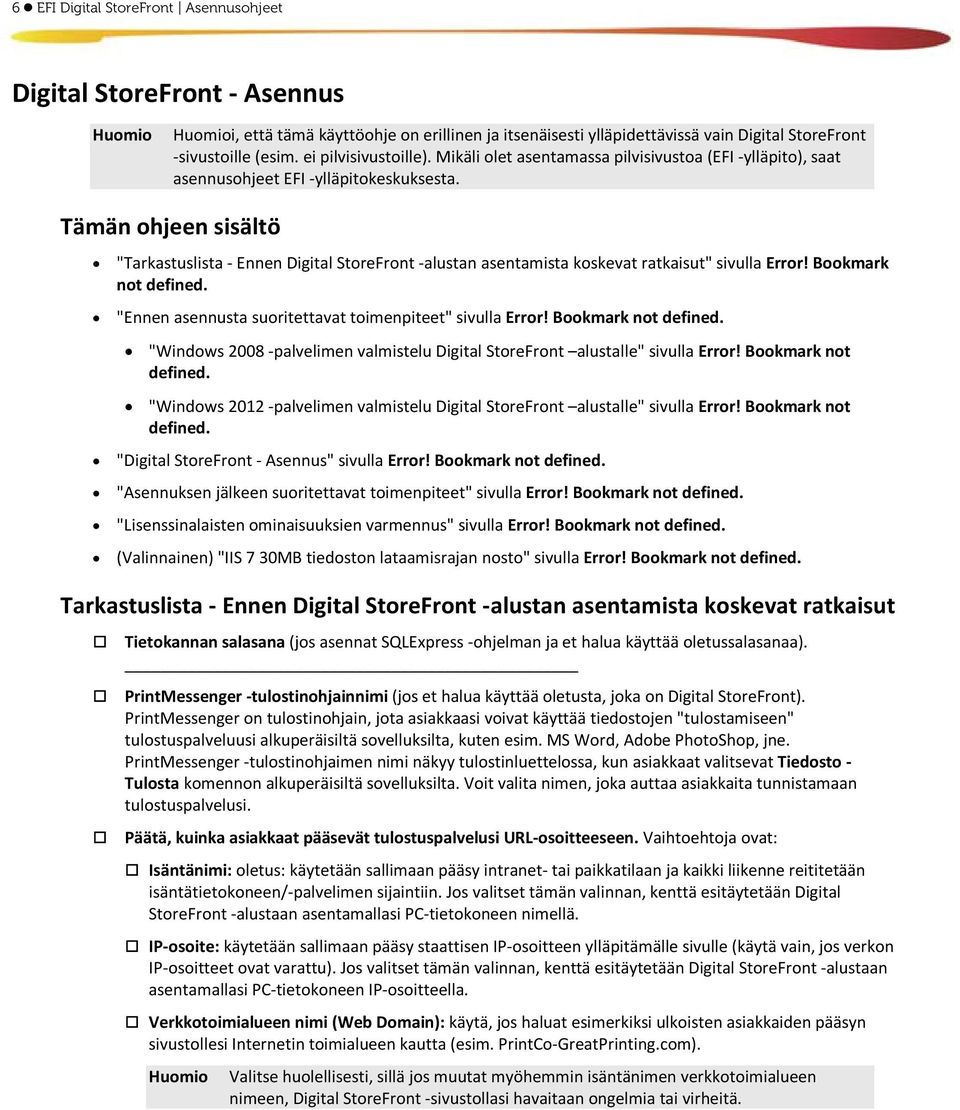 Tämän ohjeen sisältö "Tarkastuslista - Ennen Digital StoreFront -alustan asentamista koskevat ratkaisut" sivulla Error! Bookmark not defined.