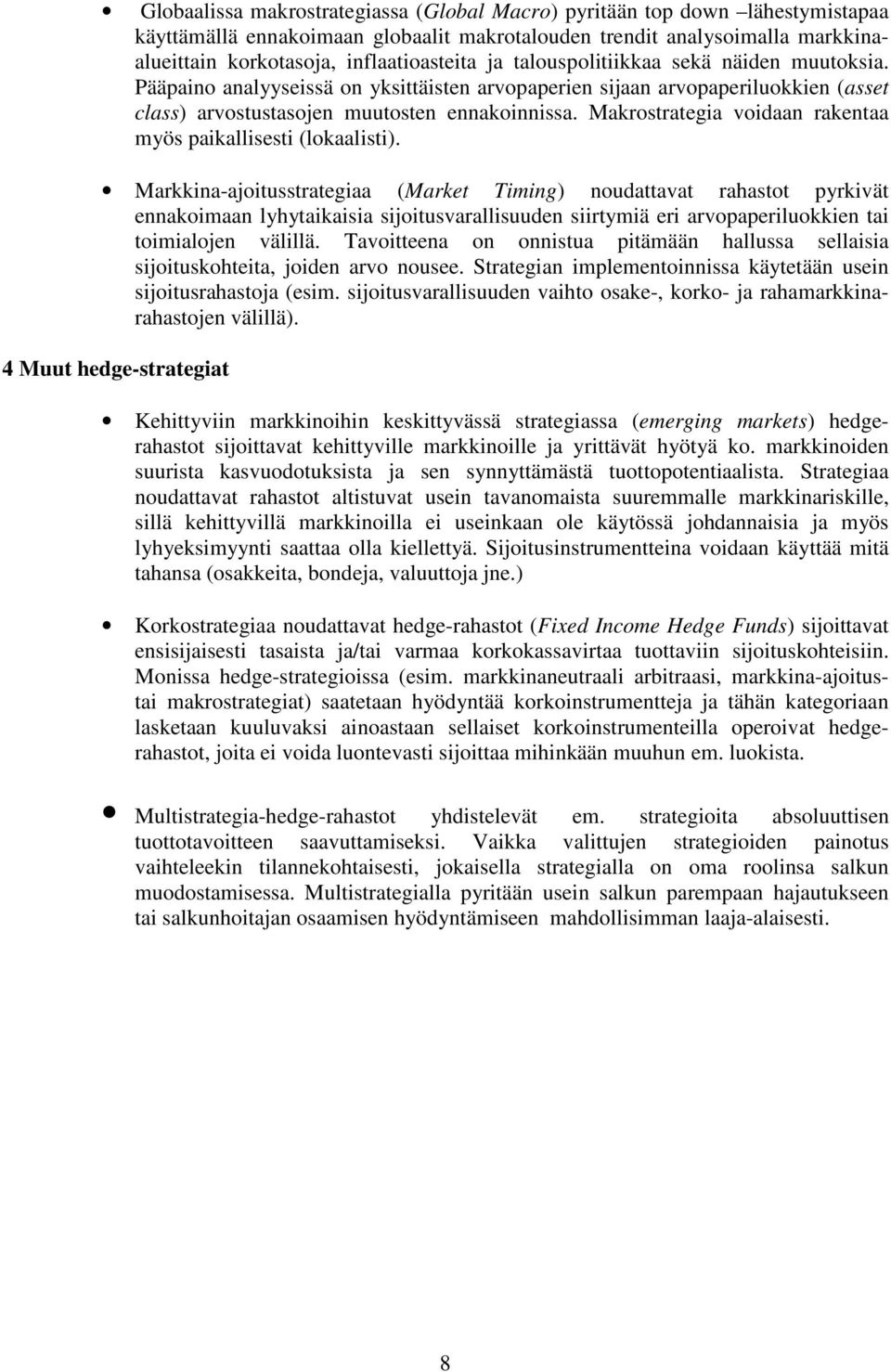 Makrostrategia voidaan rakentaa myös paikallisesti (lokaalisti).