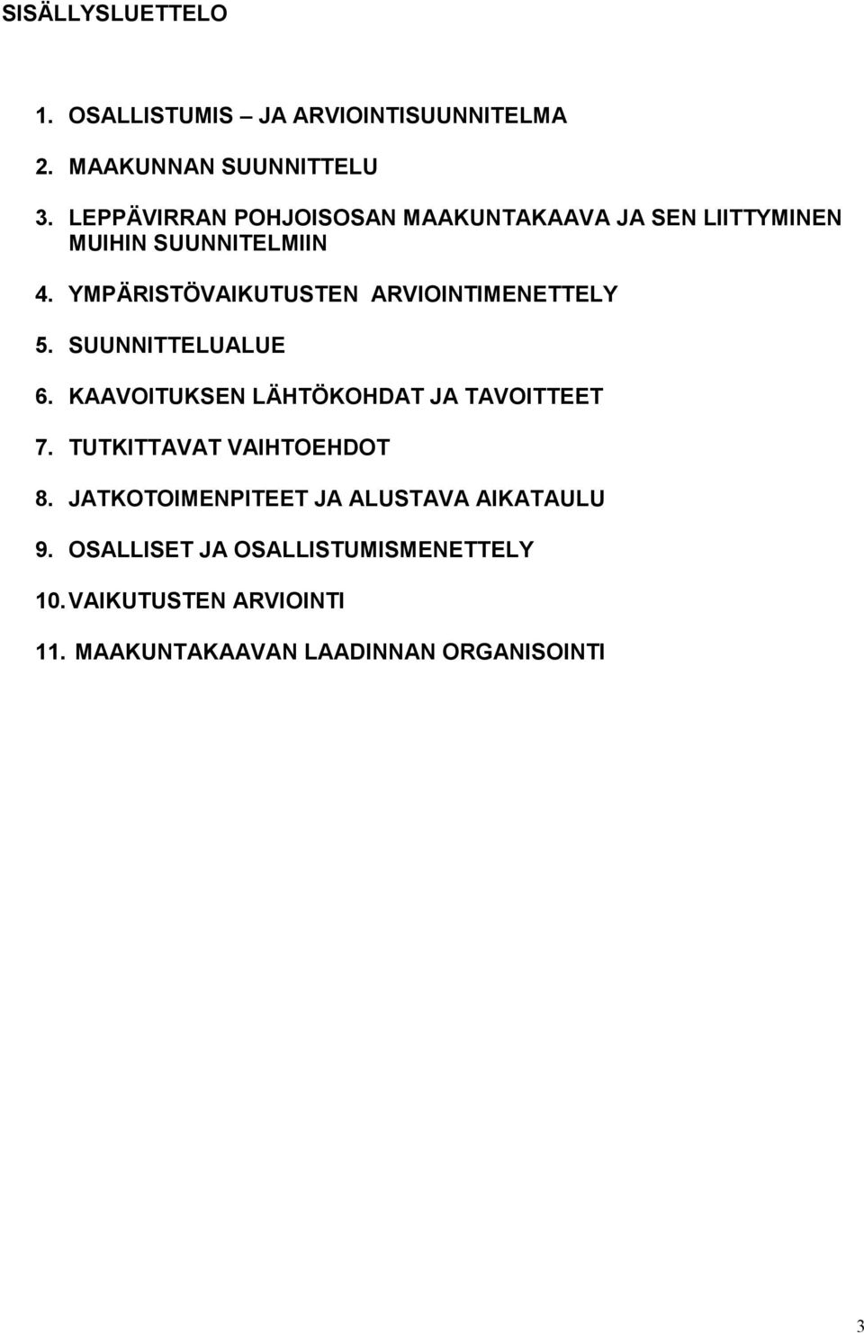 YMPÄRISTÖVAIKUTUSTEN ARVIOINTIMENETTELY 5. SUUNNITTELUALUE 6. KAAVOITUKSEN LÄHTÖKOHDAT JA TAVOITTEET 7.