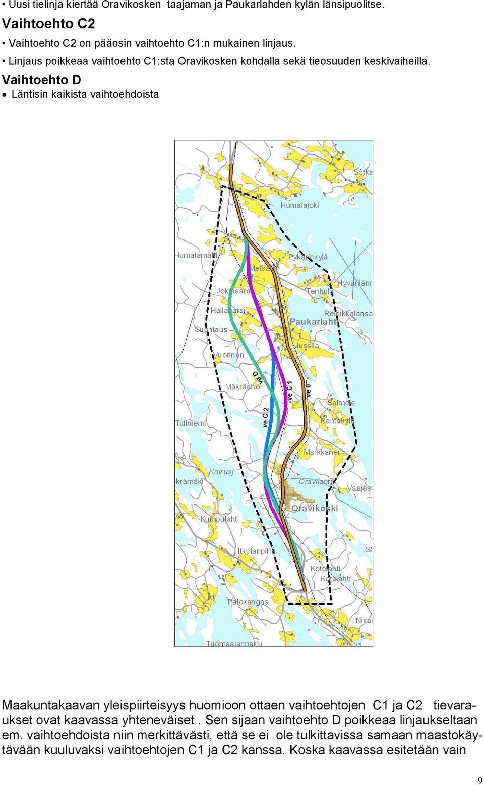 Li nj auspoi kkeaav ai ht oeht oc1:sta Oravikosken kohdalla sekä tieosuuden keskivaiheilla.