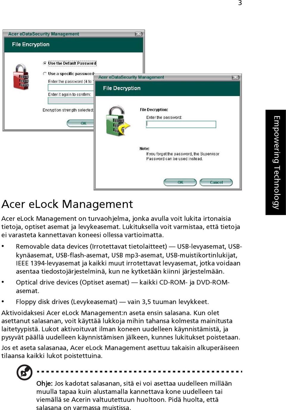 Removable data devices (Irrotettavat tietolaitteet) USB-levyasemat, USBkynäasemat, USB-flash-asemat, USB mp3-asemat, USB-muistikortinlukijat, IEEE 1394-levyasemat ja kaikki muut irrotettavat