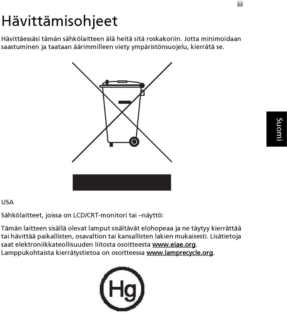 iii USA Sähkölaitteet, joissa on LCD/CRT-monitori tai näyttö: Tämän laitteen sisällä olevat lamput sisältävät elohopeaa ja ne täytyy