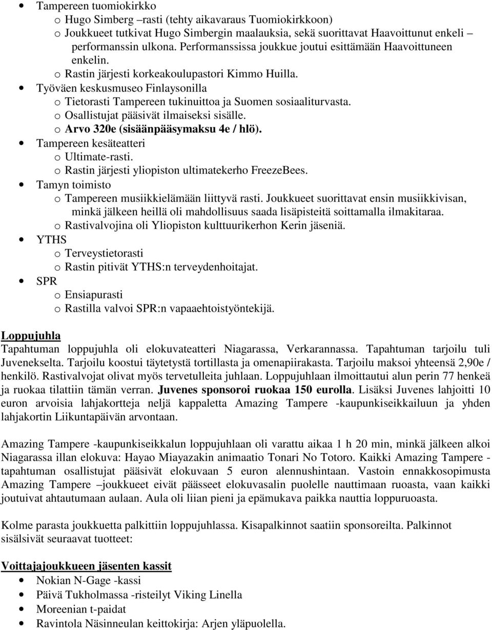 Työväen keskusmuseo Finlaysonilla o Tietorasti Tampereen tukinuittoa ja Suomen sosiaaliturvasta. o Osallistujat pääsivät ilmaiseksi sisälle. o Arvo 320e (sisäänpääsymaksu 4e / hlö).