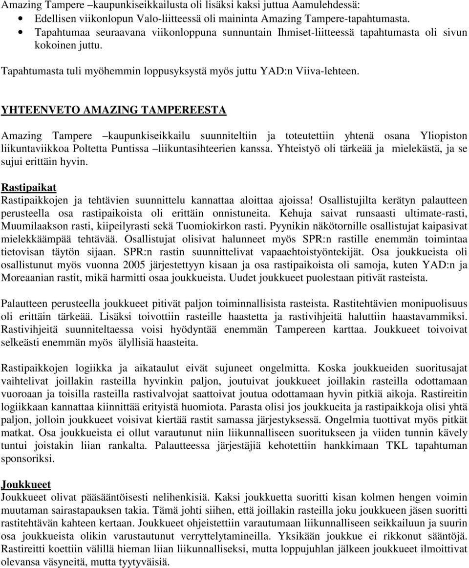 YHTEENVETO AMAZING TAMPEREESTA Amazing Tampere kaupunkiseikkailu suunniteltiin ja toteutettiin yhtenä osana Yliopiston liikuntaviikkoa Poltetta Puntissa liikuntasihteerien kanssa.