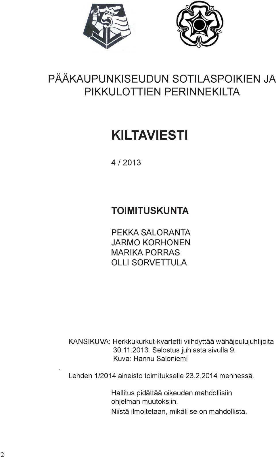 KANSIKUVA: Herkkukurkut-kvartetti viihdyttää wähäjoulujuhlijoita 30.11.2013. Selostus juhlasta sivulla 9.