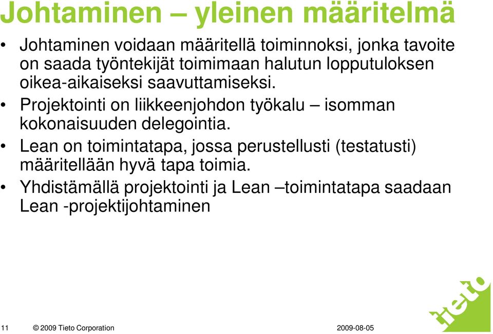 Projektointi on liikkeenjohdon työkalu isomman kokonaisuuden delegointia.