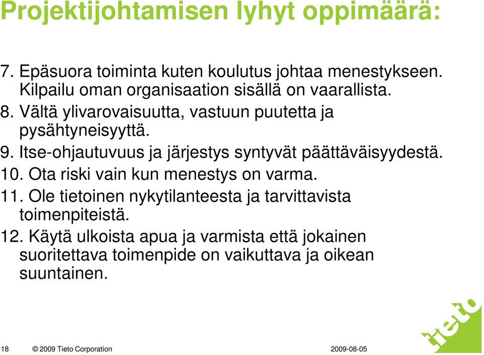 Itse-ohjautuvuus ja järjestys syntyvät päättäväisyydestä. 10. Ota riski vain kun menestys on varma. 11.