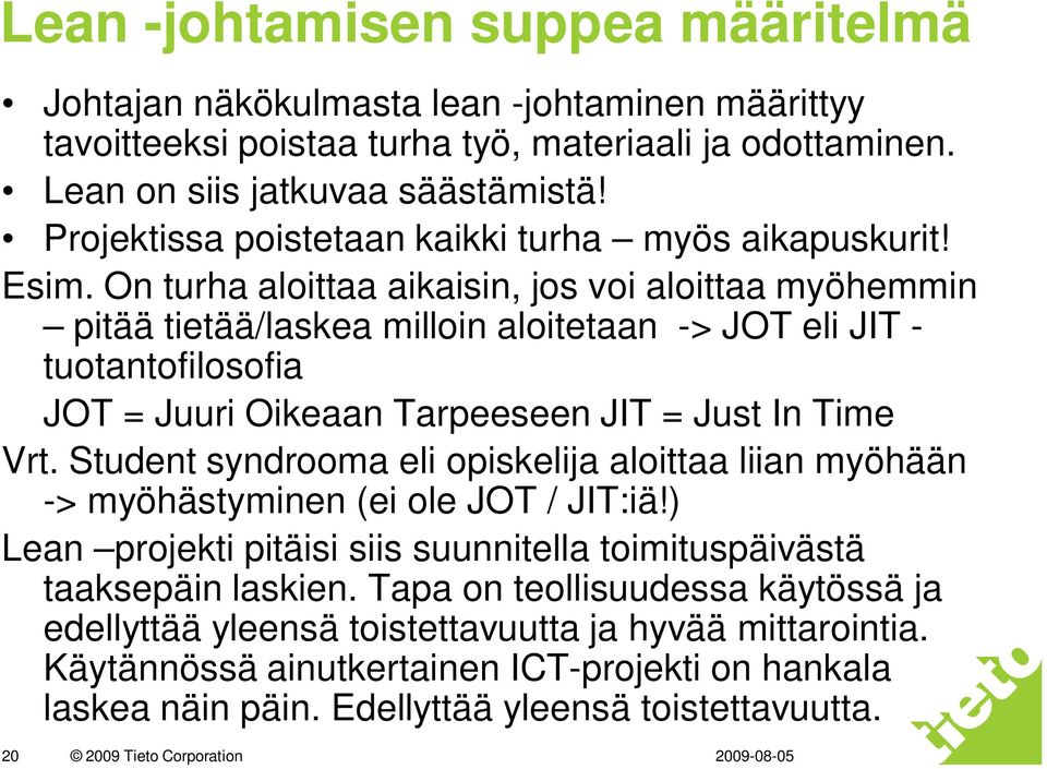 On turha aloittaa aikaisin, jos voi aloittaa myöhemmin pitää tietää/laskea milloin aloitetaan -> JOT eli JIT - tuotantofilosofia JOT = Juuri Oikeaan Tarpeeseen JIT = Just In Time Vrt.