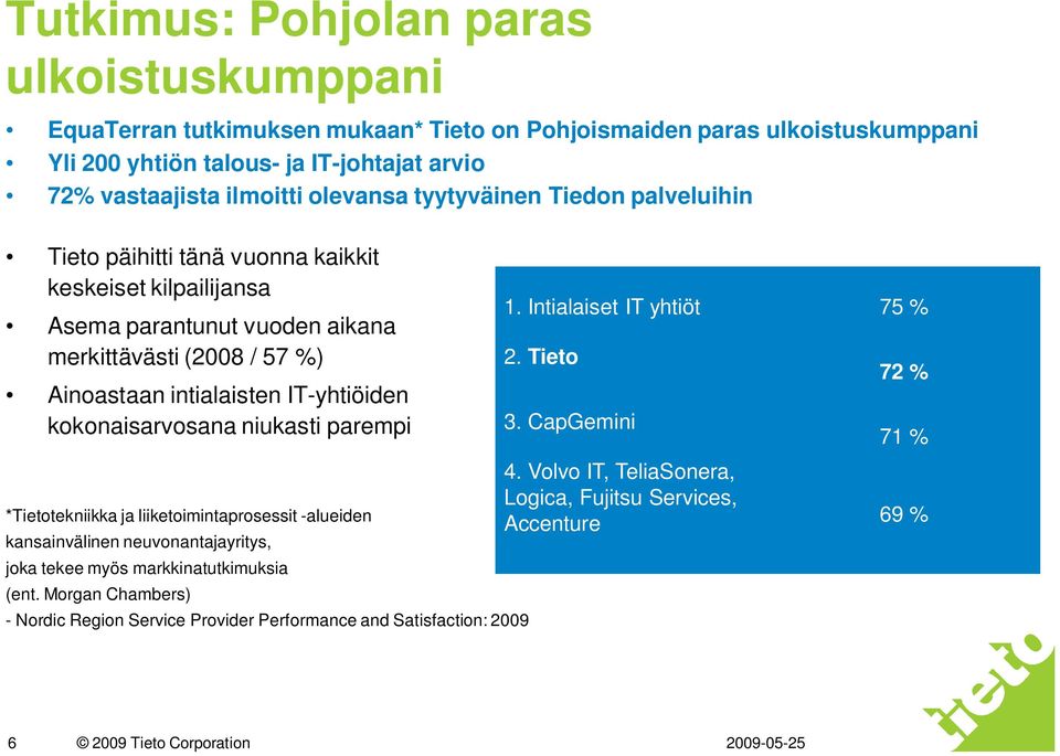 kokonaisarvosana niukasti parempi *Tietotekniikka ja liiketoimintaprosessit -alueiden kansainvälinen neuvonantajayritys, joka tekee myös markkinatutkimuksia (ent.