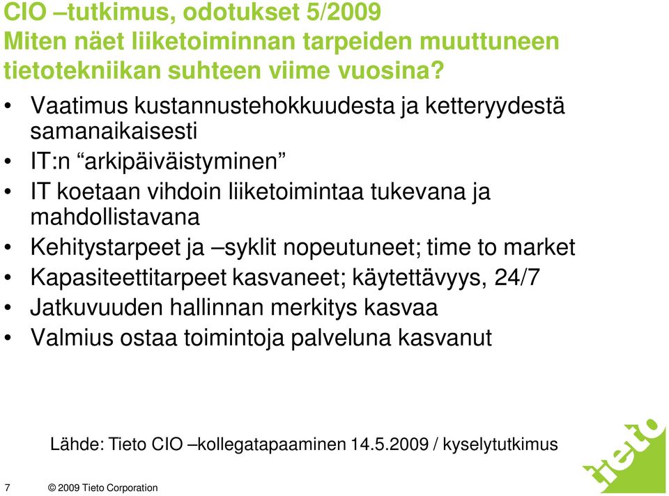 mahdollistavana Kehitystarpeet ja syklit nopeutuneet; time to market Kapasiteettitarpeet kasvaneet; käytettävyys, 24/7 Jatkuvuuden