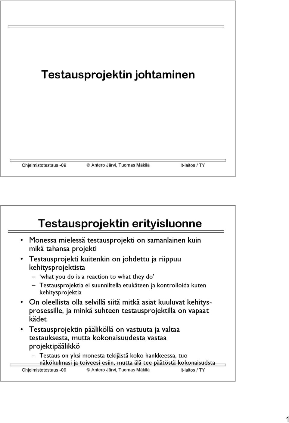 olla selvillä siitä mitkä asiat kuuluvat kehitysprosessille, ja minkä suhteen testausprojektilla on vapaat kädet Testausprojektin pääliköllä on vastuuta ja valtaa