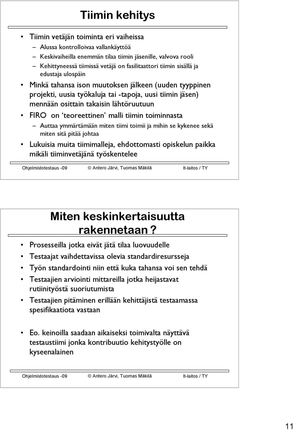 teoreettinen malli tiimin toiminnasta Auttaa ymmärtämään miten tiimi toimii ja mihin se kykenee sekä miten sitä pitää johtaa Lukuisia muita tiimimalleja, ehdottomasti opiskelun paikka mikäli