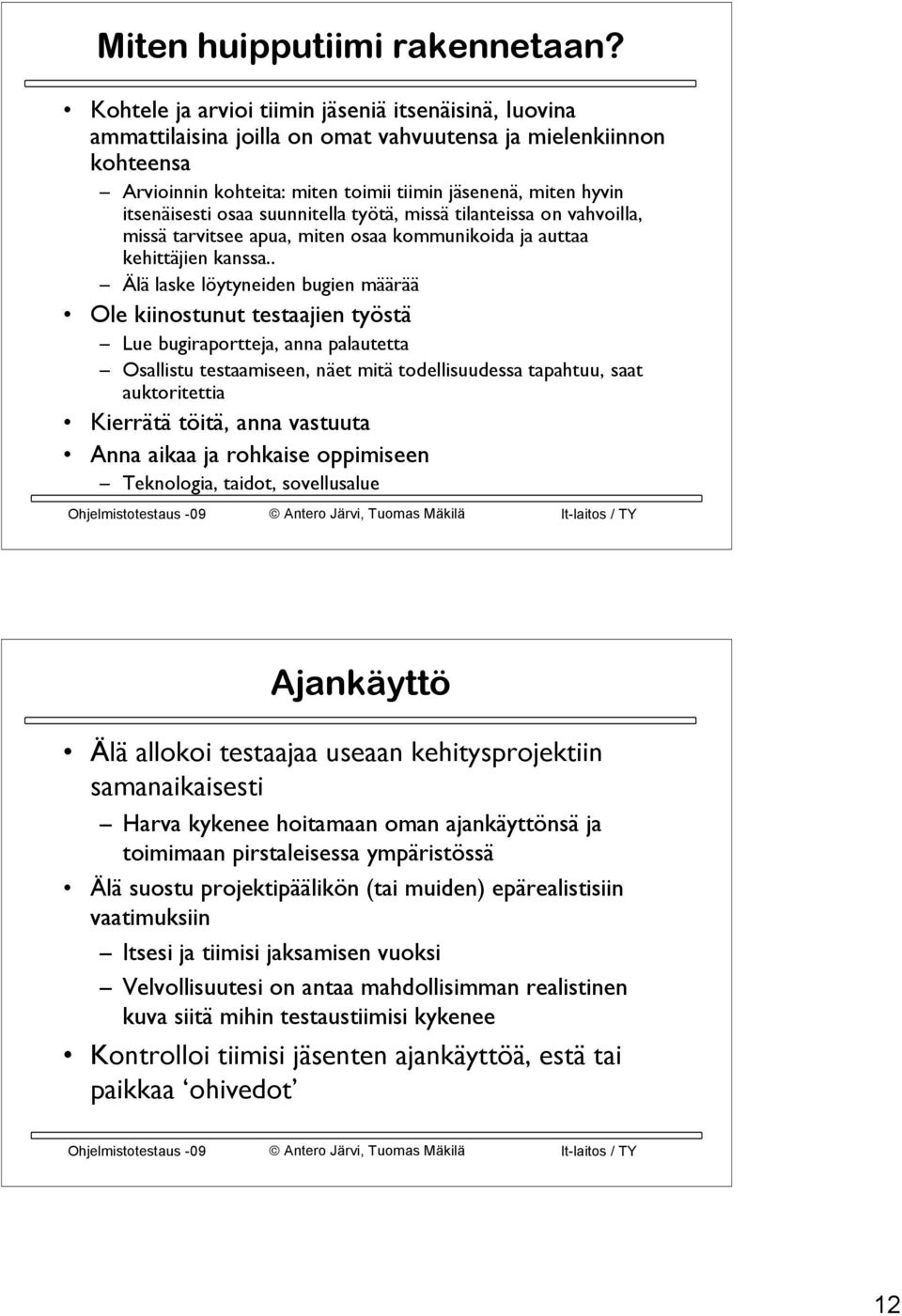 osaa suunnitella työtä, missä tilanteissa on vahvoilla, missä tarvitsee apua, miten osaa kommunikoida ja auttaa kehittäjien kanssa.