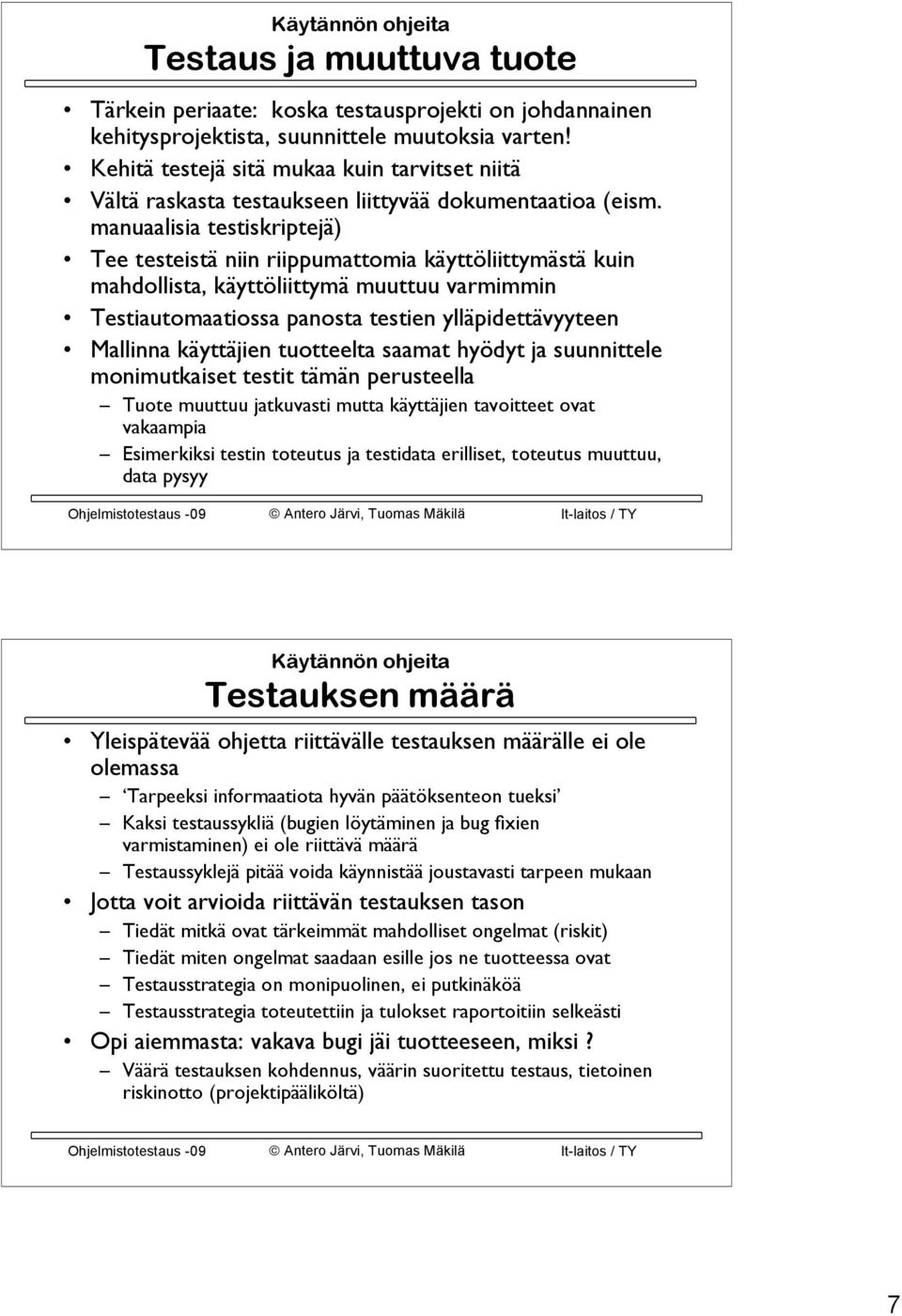 manuaalisia testiskriptejä) Tee testeistä niin riippumattomia käyttöliittymästä kuin mahdollista, käyttöliittymä muuttuu varmimmin Testiautomaatiossa panosta testien ylläpidettävyyteen Mallinna