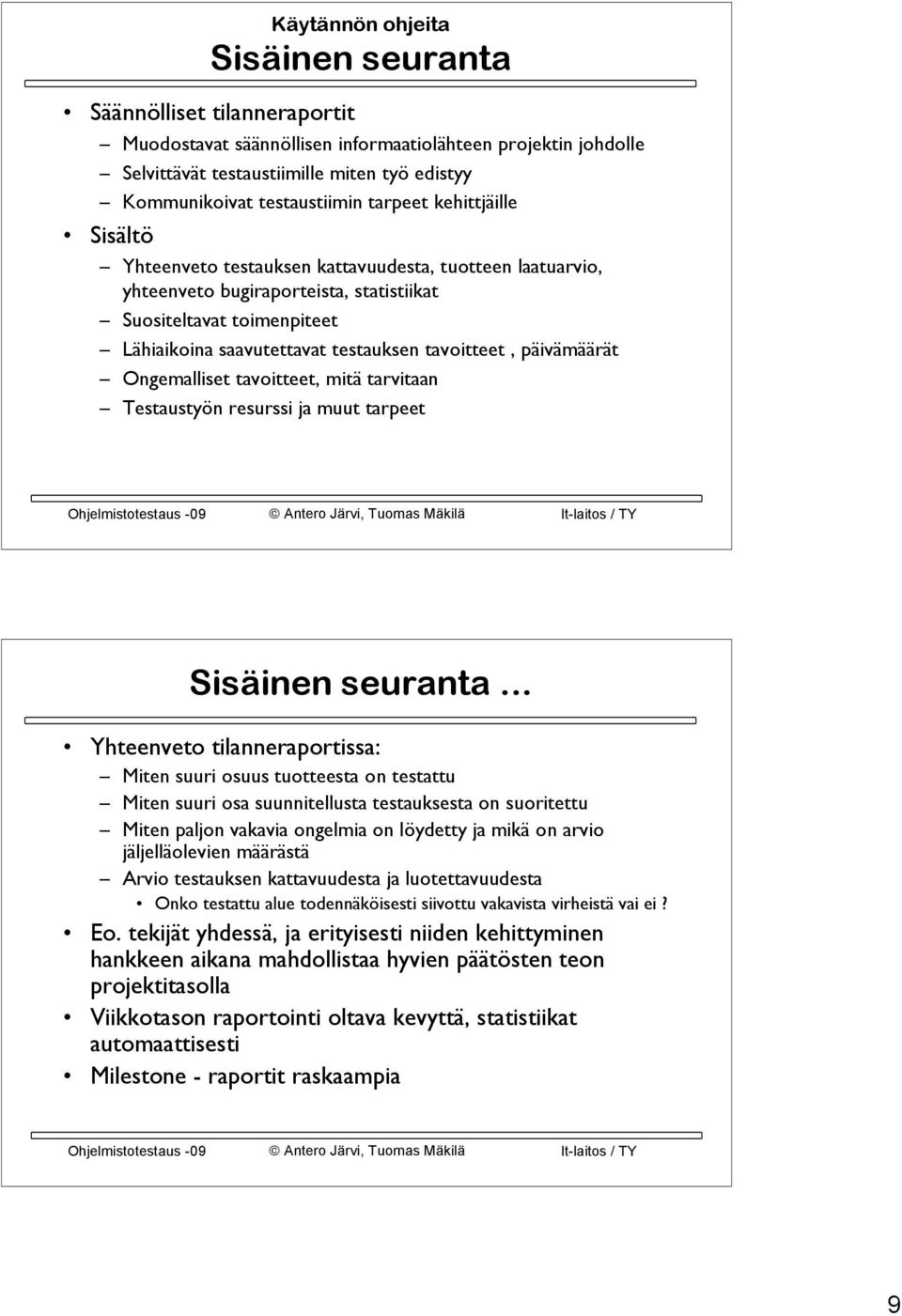 testauksen tavoitteet, päivämäärät Ongemalliset tavoitteet, mitä tarvitaan Testaustyön resurssi ja muut tarpeet Sisäinen seuranta.