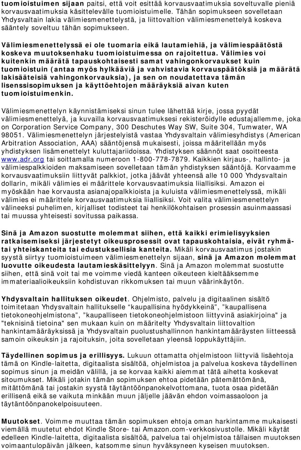 Välimiesmenettelyssä ei ole tuomaria eikä lautamiehiä, ja välimiespäätöstä koskeva muutoksenhaku tuomioistuimessa on rajoitettua.