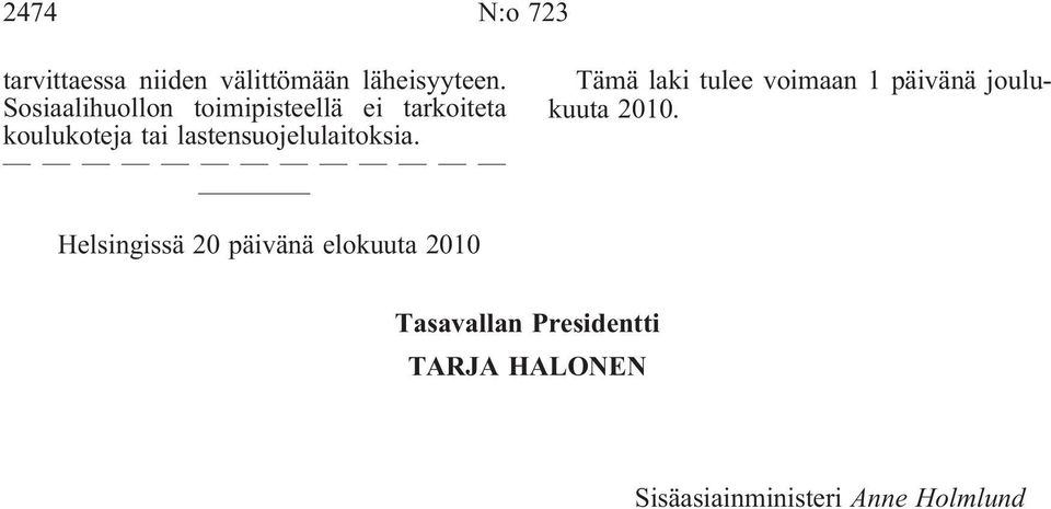 lastensuojelulaitoksia. Tämä laki tulee voimaan 1 päivänä joulukuuta 2010.