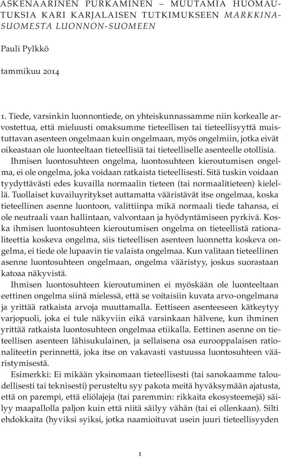 ongelmiin, jotka eivät oikeastaan ole luonteeltaan tieteellisiä tai tieteelliselle asenteelle otollisia.