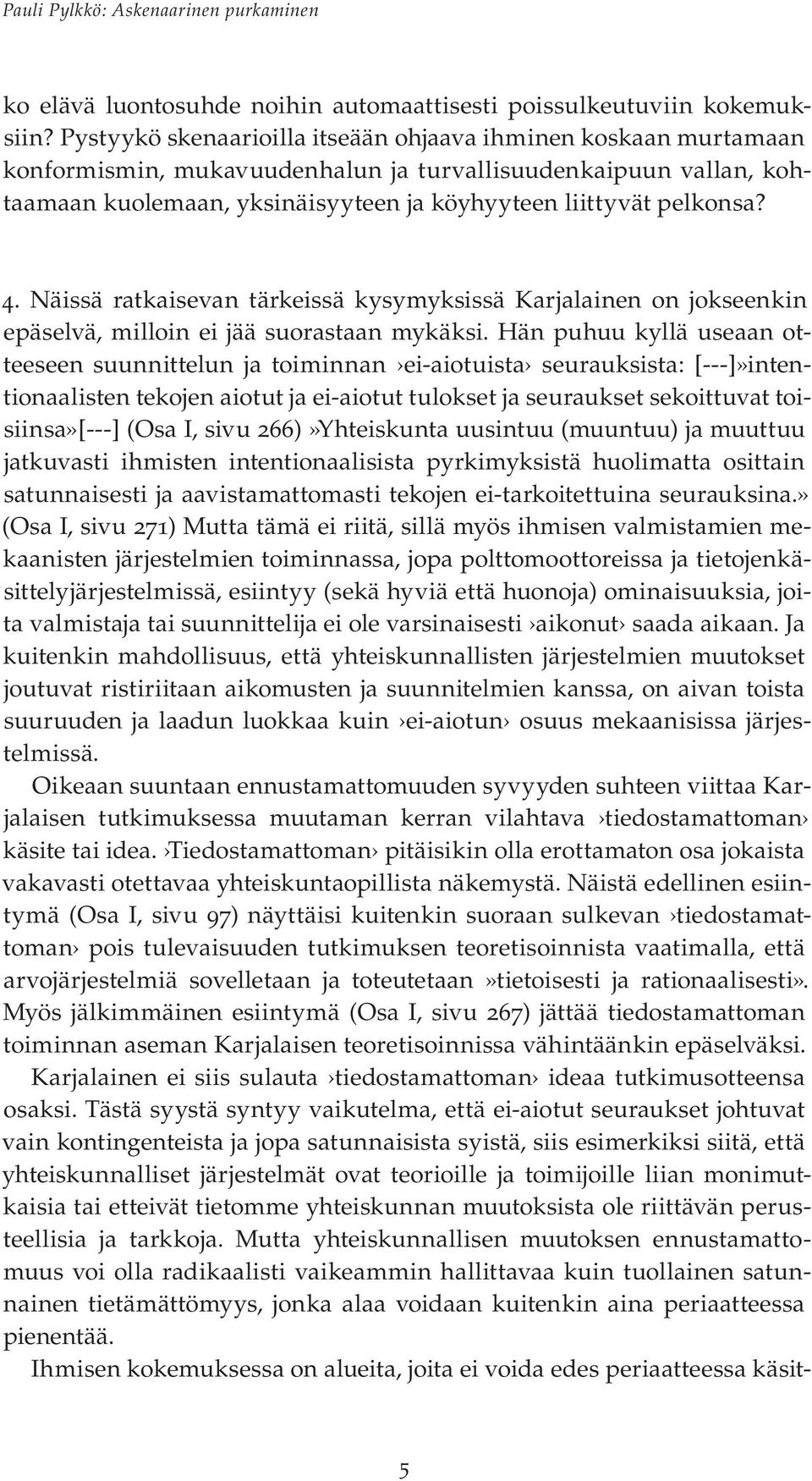 4. Näissä ratkaisevan tärkeissä kysymyksissä Karjalainen on jokseenkin epäselvä, milloin ei jää suorastaan mykäksi.