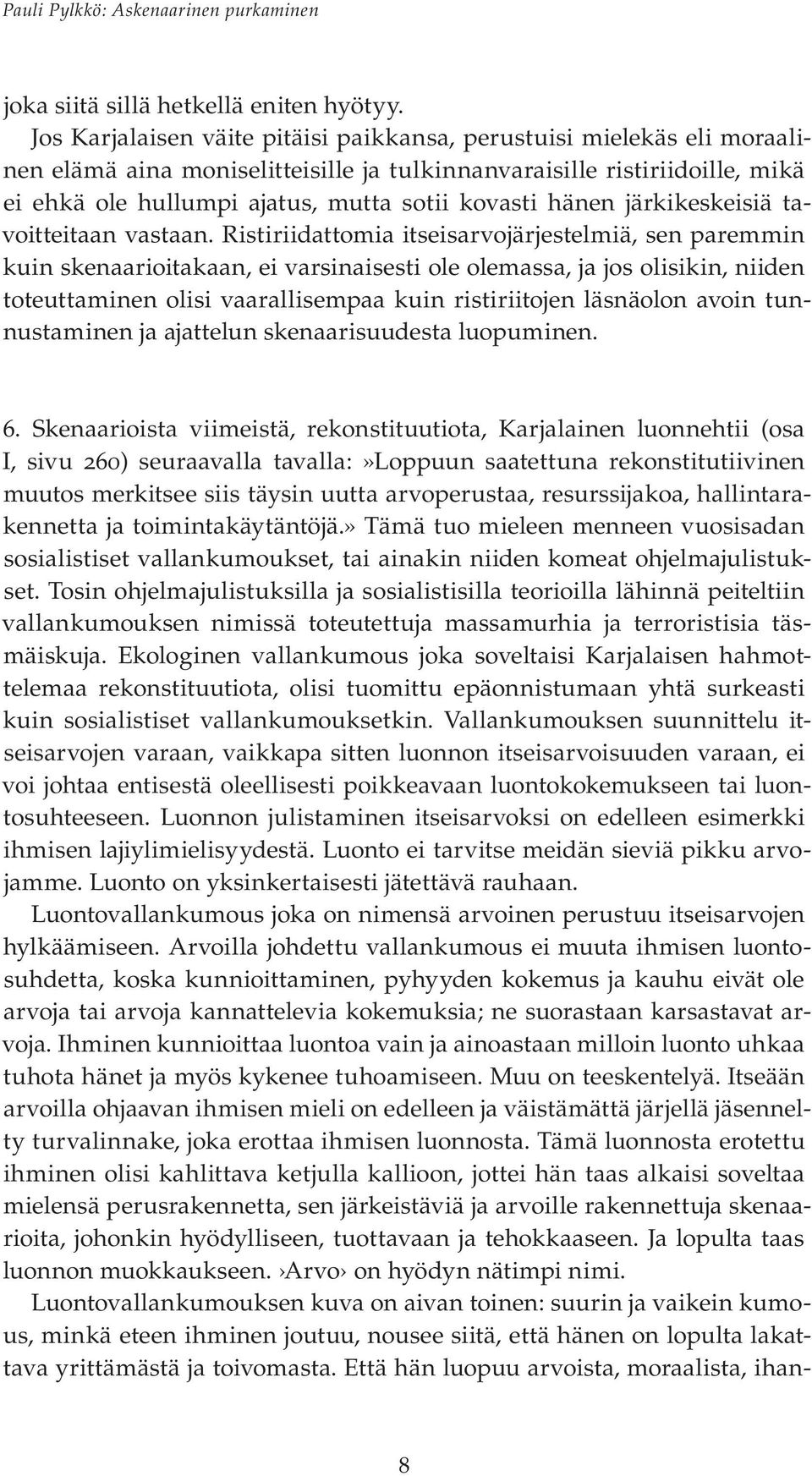 hänen järkikeskeisiä tavoitteitaan vastaan.