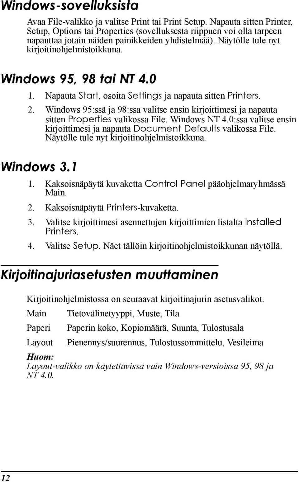 Windows 95, 98 tai NT 4.0 1. Napauta Start, osoita Settings ja napauta sitten Printers. 2. Windows 95:ssŠ ja 98:ssa valitse ensin kirjoittimesi ja napauta sitten Properties valikossa File.