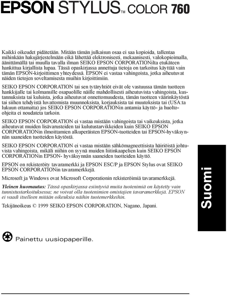 CORPORATIONilta etukšteen hankittua kirjallista lupaa. TŠssŠ opaskirjassa annettuja tietoja on tarkoitus kšyttšš vain tšmšn EPSON-kirjoittimen yhteydessš.