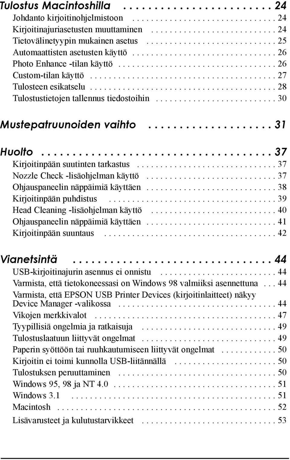 ....................................... 27 Tulosteen esikatselu........................................ 28 Tulostustietojen tallennus tiedostoihin.......................... 30 Mustepatruunoiden vaihto.