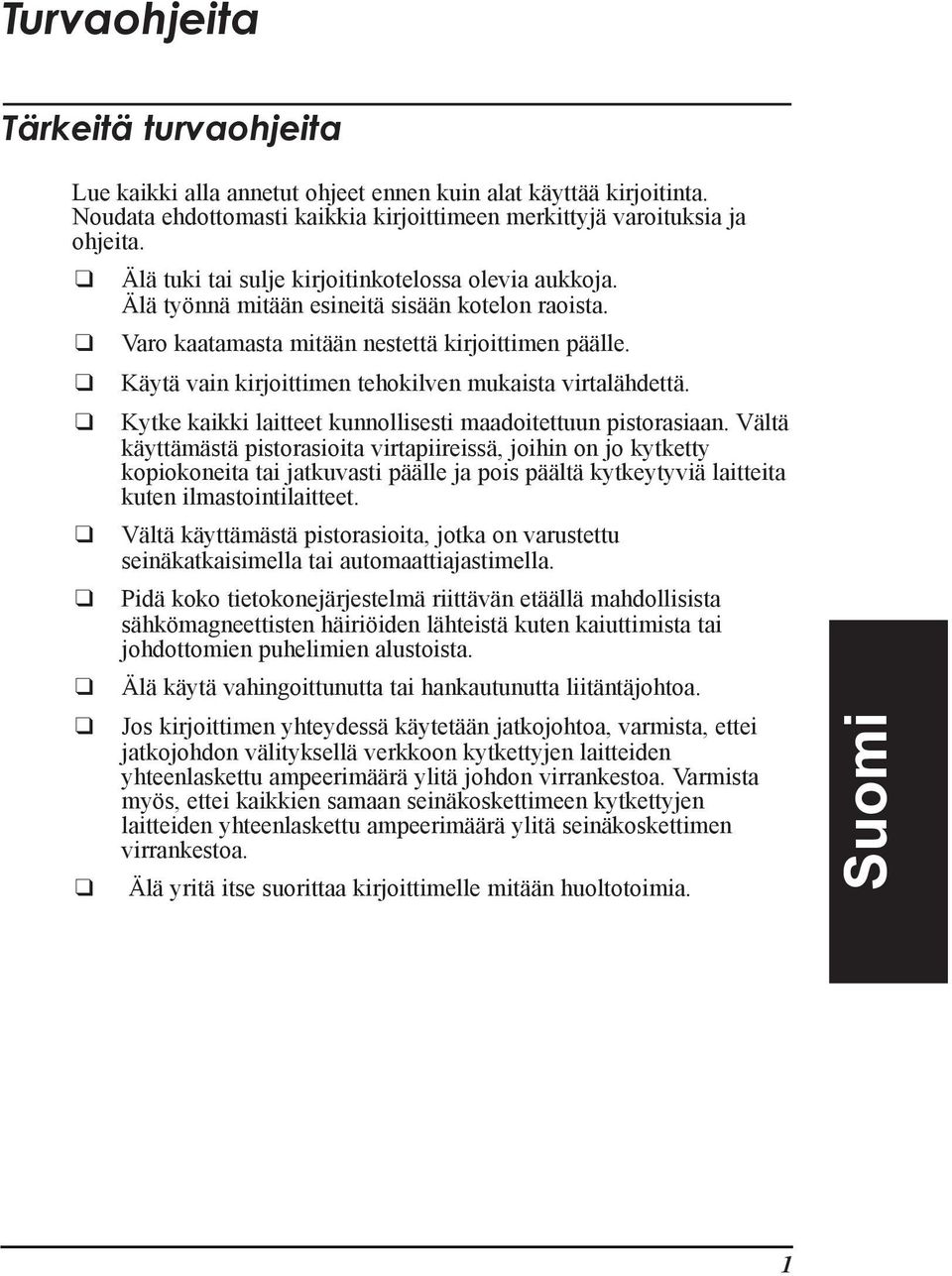 KŠytŠ vain kirjoittimen tehokilven mukaista virtalšhdettš. Kytke kaikki laitteet kunnollisesti maadoitettuun pistorasiaan.