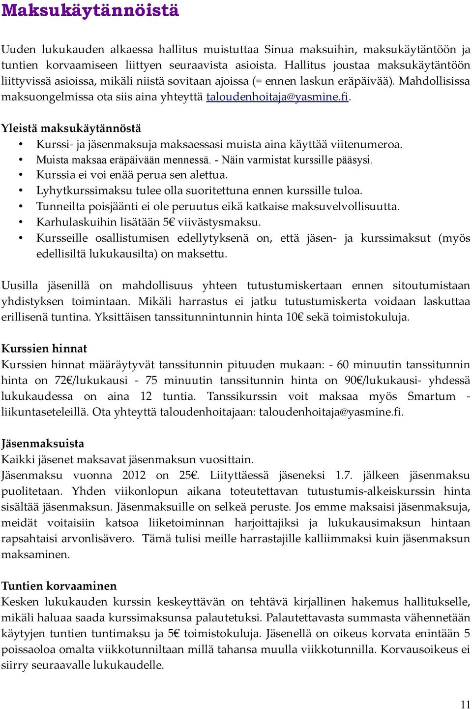 Yleistä maksukäytännöstä Kurssi- ja jäsenmaksuja maksaessasi muista aina käyttää viitenumeroa. Muista maksaa eräpäivään mennessä. - Näin varmistat kurssille pääsysi.