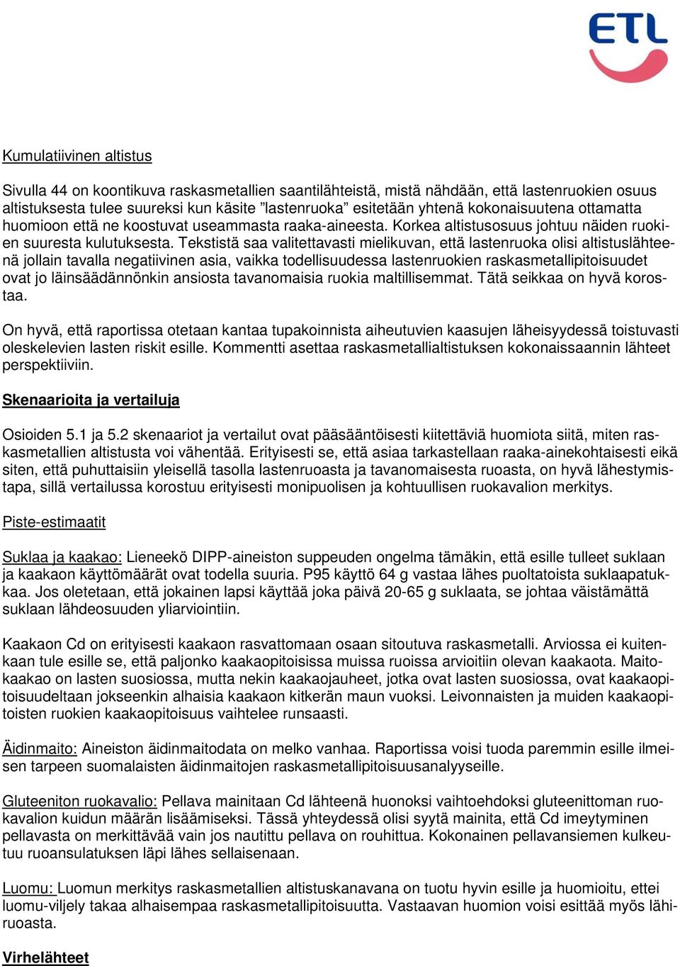 Tekstistä saa valitettavasti mielikuvan, että lastenruoka olisi altistuslähteenä jollain tavalla negatiivinen asia, vaikka todellisuudessa lastenruokien raskasmetallipitoisuudet ovat jo