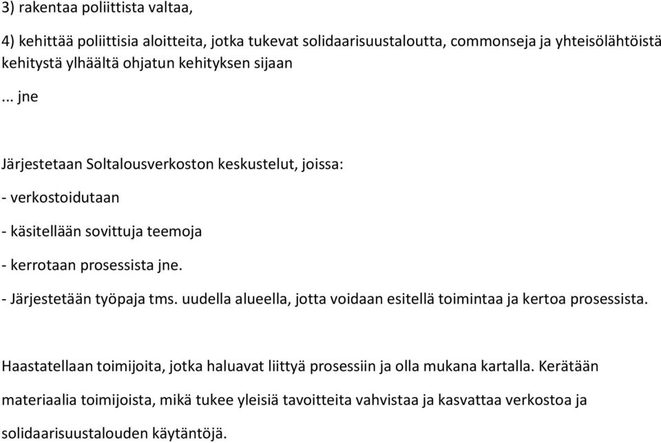 .. jne Järjestetaan Soltalousverkoston keskustelut, joissa: - verkostoidutaan - käsitellään sovittuja teemoja - kerrotaan prosessista jne.