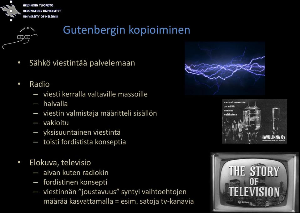 viestintä toisti fordistista konseptia Elokuva, televisio aivan kuten radiokin